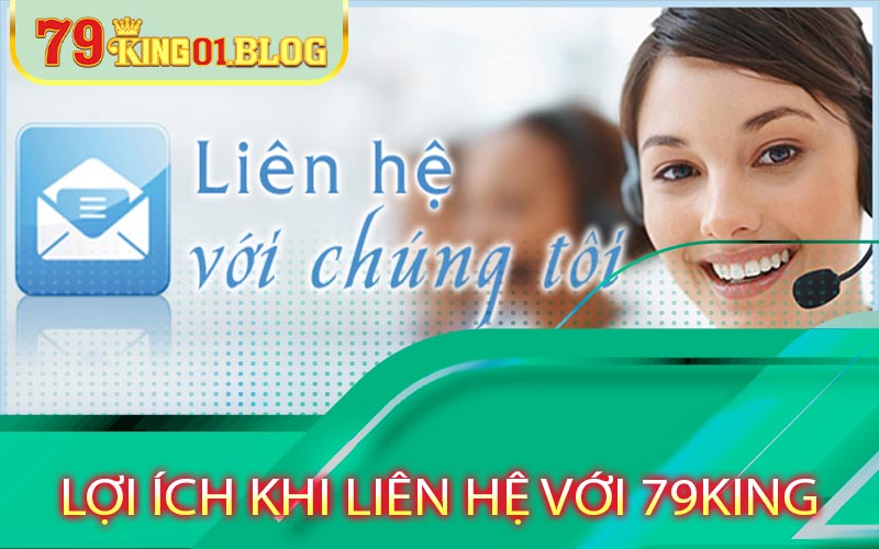 Các lợi ích khi sử dụng các phương thức liên hệ 79king