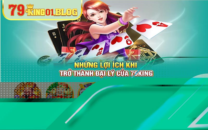 Các ưu đãi khi gia nhập đội ngũ của đại lý 79king