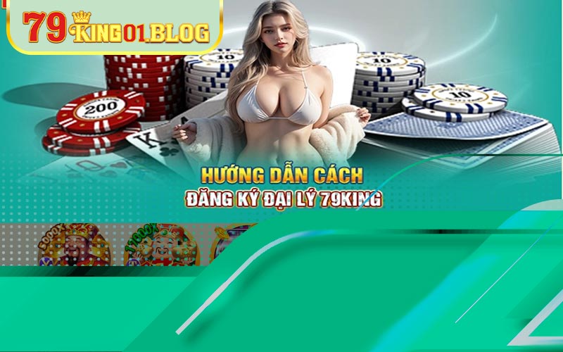 Hướng dẫn quy trình đăng ký đại lý 79king