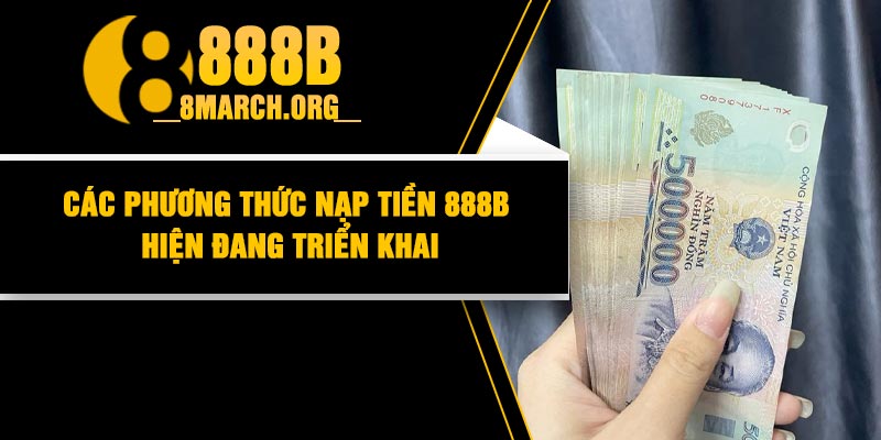 Các phương thức nạp tiền 888B hiện đang triển khai