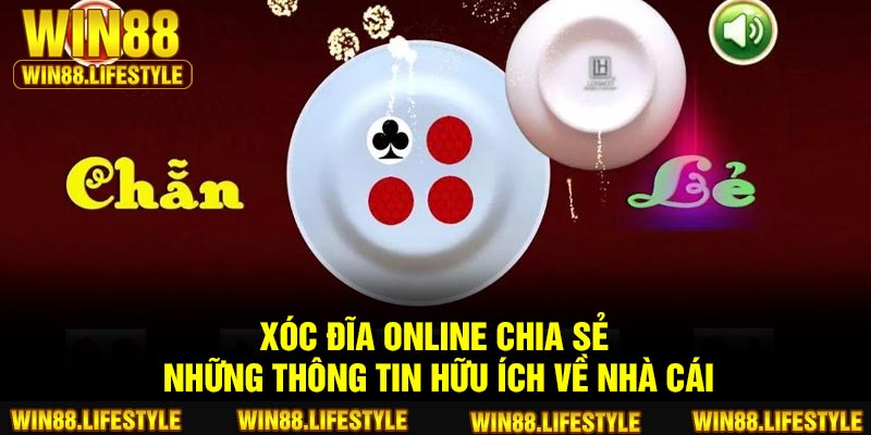 Xóc đĩa Online chia sẻ những thông tin hữu ích về nhà cái