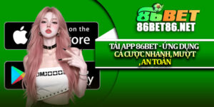 Tải App 86Bet - Ứng Dụng Cá Cược Nhanh, Mượt, An Toàn